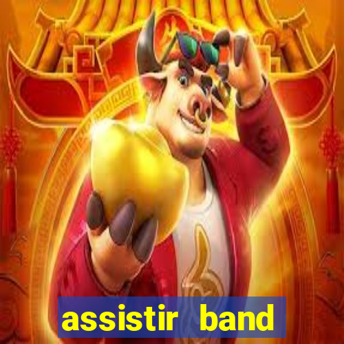 assistir band online ao vivo gratis